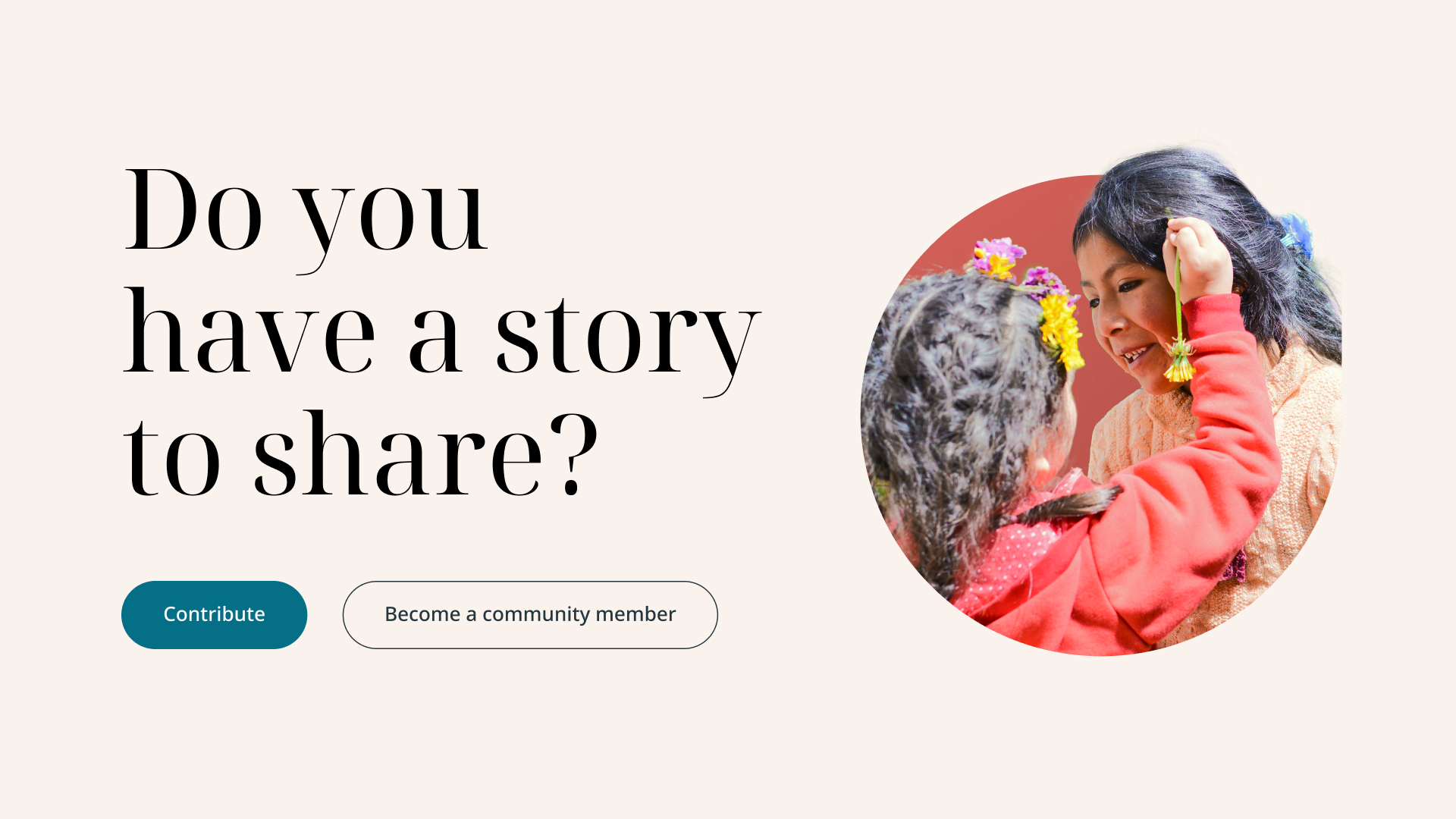 A component from the website, asking 'Do you have a story to share', and inviting users to contribute