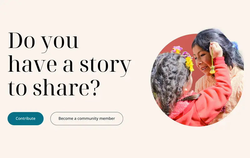 A component from the website, asking 'Do you have a story to share', and inviting users to contribute